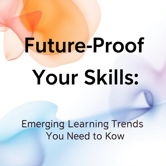 Conceitos visuais relacionados a Future-Proof Your Skills: Emerging Learning Trends You Need to Know